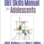 DBT Skills Manual for Adolescents by Jill H. Rathus & Alec L. Miller